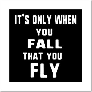 It's only when you fall that you fly Posters and Art